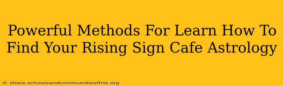Powerful Methods For Learn How To Find Your Rising Sign Cafe Astrology