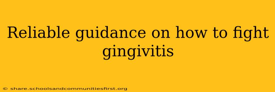 Reliable guidance on how to fight gingivitis