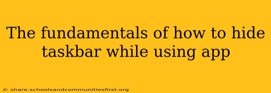 The fundamentals of how to hide taskbar while using app