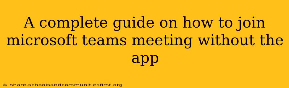 A complete guide on how to join microsoft teams meeting without the app