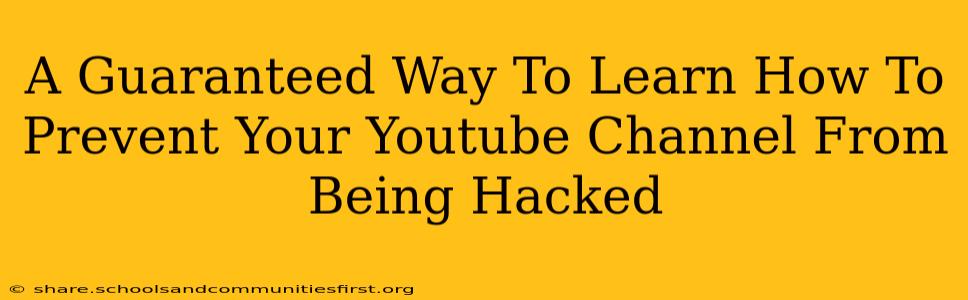 A Guaranteed Way To Learn How To Prevent Your Youtube Channel From Being Hacked