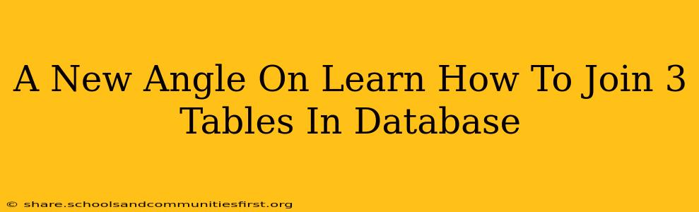 A New Angle On Learn How To Join 3 Tables In Database