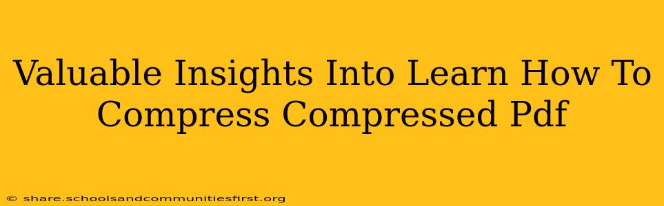 Valuable Insights Into Learn How To Compress Compressed Pdf